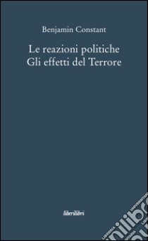 Le reazioni politiche. Gli effetti del Terrore libro di Constant Benjamin