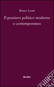 Il pensiero politico moderno e contemporaneo libro di Leoni Bruno; Masala A. (cur.)