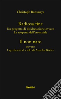 Radiosa fine. Il non nato libro di Ransmayr Christoph