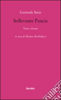 Sollevante pancia libro di Stein Gertrude; Morbiducci M. (cur.)