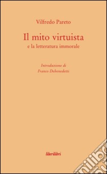 Il mito virtuista e la letteratura immorale libro di Pareto Vilfredo