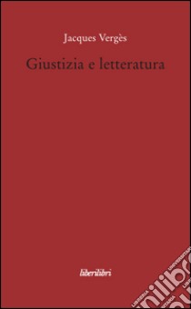 Giustizia e letteratura libro di Vergès Jacques