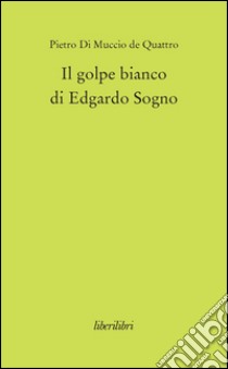 Il golpe bianco di Edgardo Sogno libro di Di Muccio Pietro