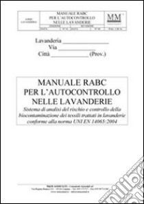 Manuale RABC per l'autocontrollo nelle lavanderie. Sistema di analisi del rischio e controllo della biocontaminazione dei tessili trattati in lavanderie..-RO. Con CD libro di Manzone Gaetano