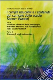 I compiti educativi e i contenuti del curricolo della scuola Steiner-Rudolf. Parte I: finalità e obiettivi... Parte II: Il piano di studi orizzontale libro di Richter Tobias; Rawson Martin