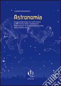 Astronomia con le considerazioni di nomi storici e le forme delle costellazioni. Materiali per le lezioni di astronomia della settima classe libro di Bisterbosch Liesbeth