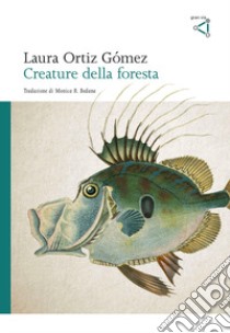 Creature della foresta libro di Ortiz Gomez Laura