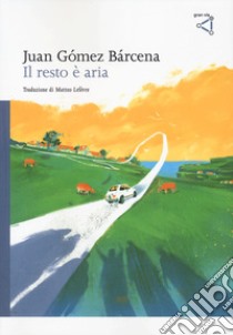 Il resto è aria libro di Gómez Bárcena Juan