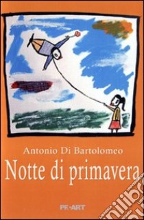 Notte di primavera libro di Di Bartolomeo Antonio