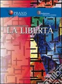 La libertà. Nelle professioni, nell'arte, nell'impresa libro