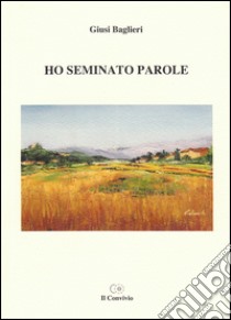 Ho seminato parole libro di Baglieri Giusi