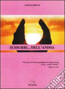 Sussuri... dell'anima libro di Bellia Liliana