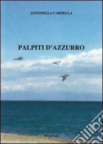 Palpiti d'azzurro libro di Cardella Antonella