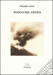 Fuoco nel vento libro di Aveni Rosario