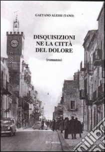 Disquisizioni ne la città del dolore libro di Alessi Gaetano