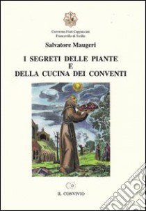 I segreti delle piante e della cucina dei conventi libro di Maugeri Salvatore