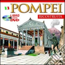 Pompei ricostruita. Ediz. illustrata. Con DVD libro