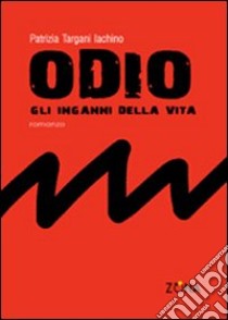 Odio. Gli inganni della vita libro di Targani Ichino Patrizia