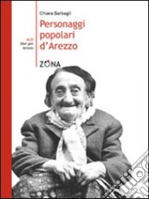 Personaggi popolari d'Arezzo libro di Barbagli Chiara