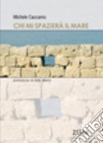 Chi mi spazierà il mare libro di Caccamo Michele