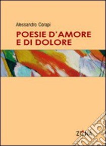 Poesie d'amore e di dolore libro di Corapi Alessandro