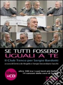 Se tutti fossero uguali a te. Il club Tenco per Sergio Bardotti. Con CD Audio libro di De Angelis Enrico; Sacchi Sergio S.