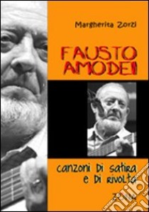 Fausto Amodei. Canzoni di satira e di rivolta libro di Zorzi Margherita