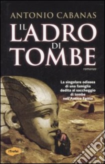 Il ladro di tombe libro di Cabanas Antonio