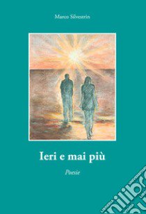 Ieri e mai più libro di Silvestrin Marco