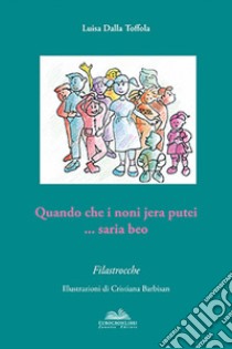 Quando che i noni jera putei... saria beo libro di Dalla Toffola Luisa