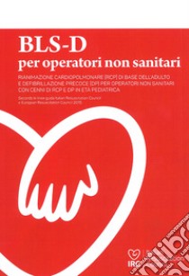 BLS-D per operatori non sanitari. Basic Life support and Early Defibrillation libro di Perinetto E. A. (cur.); Capra L. (cur.)