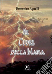 Nel cuore della mafia libro di Agnelli Domenico; Verecondi Tanti M. P. (cur.)