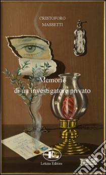 Memorie di un investigatore privato libro di Massetti Cristoforo