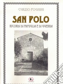 San Polo. Ricordi di famiglia e di guerra libro di Foghini Curzio