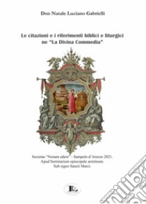 Le citazioni e i riferimenti biblici e liturgici ne «La Divina Commedia» libro di Gabrielli Natale Luciano