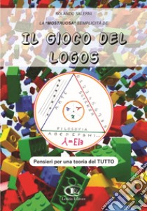 La «mostruosa» semplicità de il gioco del logos. Pensieri per una teoria del tutto libro di Salerni Rolando