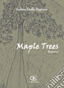 Maple trees libro di Dalla Ragione Sabina