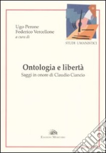 Ontologia e libertà. Saggi in onore di Claudio Ciancio libro di Perone U. (cur.); Vercellone F. (cur.)