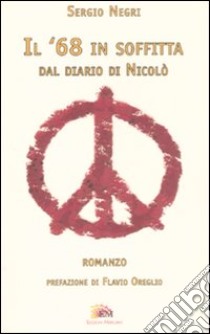 Il '68 in soffitta. Dal diario di Nicolò libro di Negri Sergio