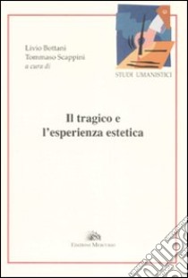 Il tragico e l'esperienza estetica libro di Bottani L. (cur.); Scappini T. (cur.)