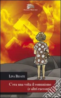 C'era una volta il comunismo (e altri racconti) libro di Besate Lina