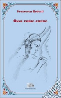 Ossa come carne libro di Robutti Francesca