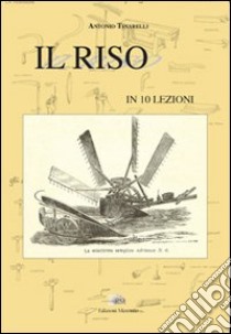 Il riso in 10 lezioni libro di Tinarelli Antonio