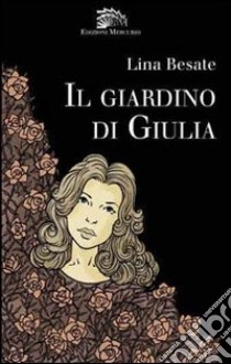 Il giardino di Giulia libro di Besate Lina