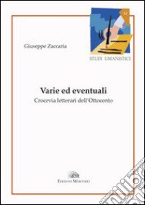 Varie ed eventuali. Crocevia letterari dell'Ottocento libro di Zaccaria Giuseppe