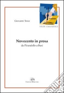 Novecento in prosa da Pirandello a Busi libro di Tesio Giovanni