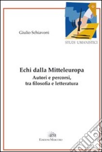 Echi della Mitteleuropa. Autori e percorsi, tra filosofia e letteratura libro di Schiavoni Giulio