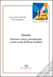 Jocaste. Ediz. italiana e francese libro di Lauraguais Louis-Léon-Félicité de; Aschieri E. (cur.)