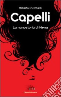 Capelli. La nanostoria di Nena libro di Invernizzi Roberta