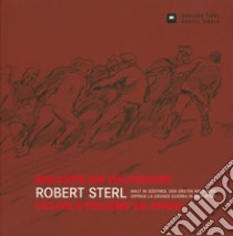 Malkiste am pulverfass. Colori e polvere da sparo. Robert Sterl malt in Südtirol den ersten veltkrieg. Robert Sterl dipinge la grande guerra in Sudtirolo. Ediz. multilingue libro